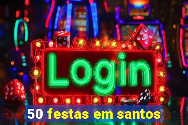 50 festas em santos