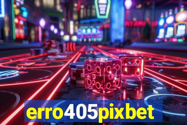 erro405pixbet