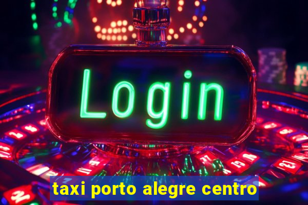 taxi porto alegre centro