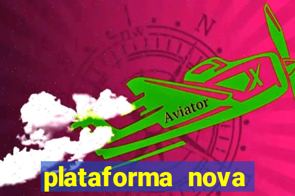 plataforma nova pagando hoje