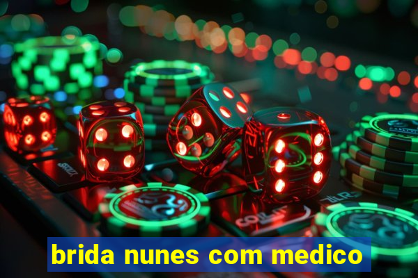 brida nunes com medico