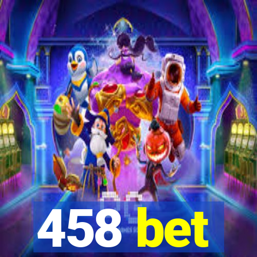 458 bet