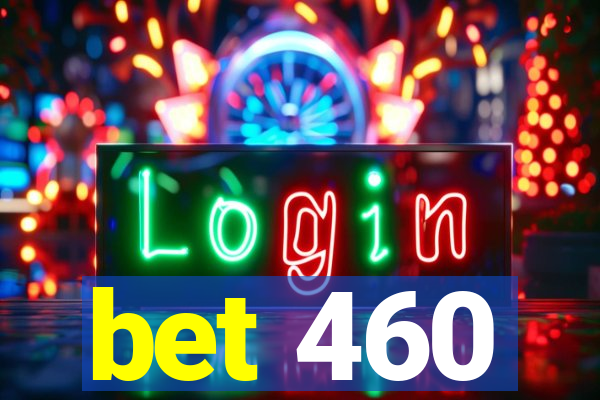 bet 460