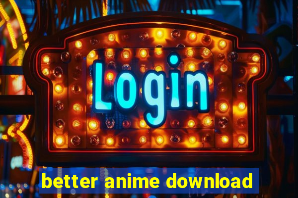 better anime download