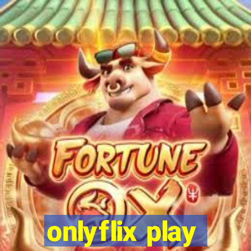 onlyflix play