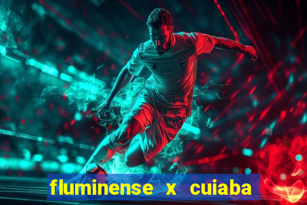 fluminense x cuiaba ao vivo