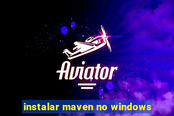 instalar maven no windows