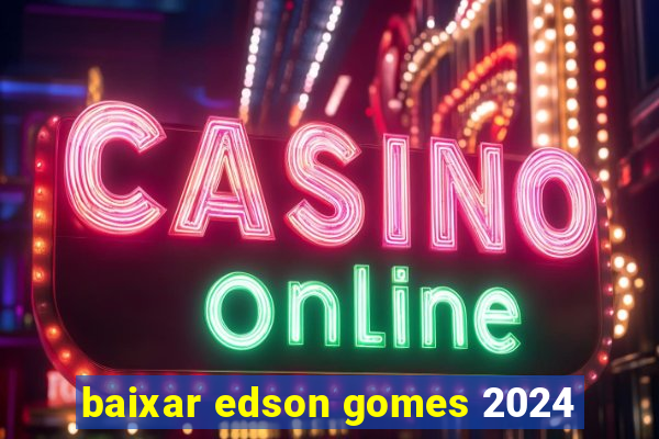 baixar edson gomes 2024