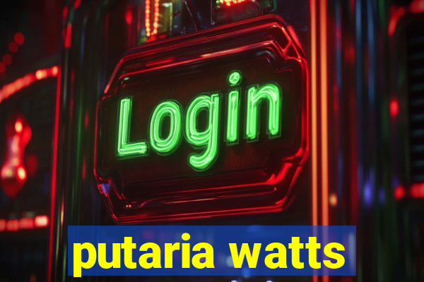 putaria watts