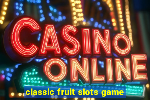 classic fruit slots game