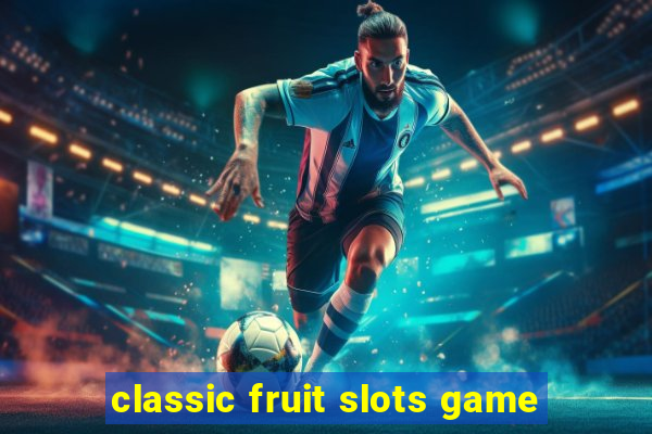 classic fruit slots game