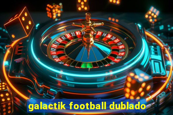 galactik football dublado