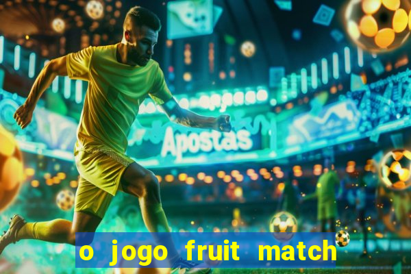 o jogo fruit match paga mesmo