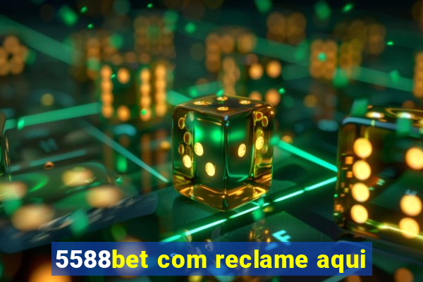 5588bet com reclame aqui