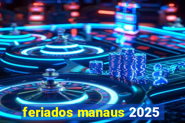 feriados manaus 2025