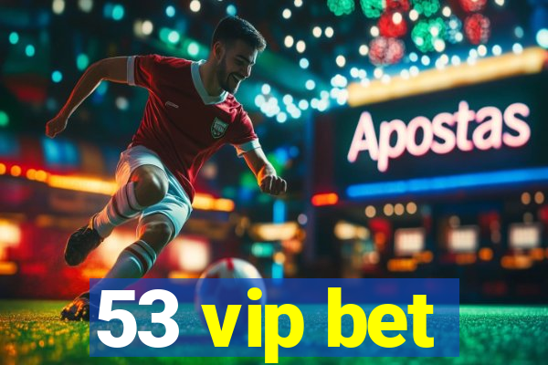 53 vip bet