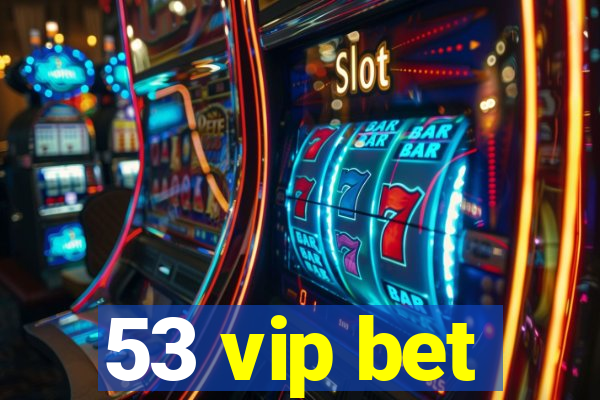 53 vip bet