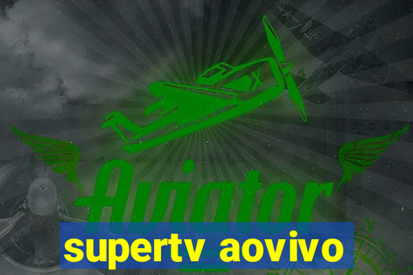 supertv aovivo