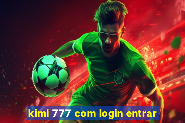 kimi 777 com login entrar