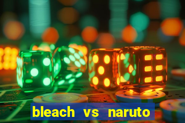 bleach vs naruto 2.6 jogos de luta