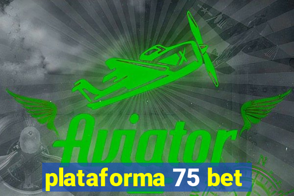 plataforma 75 bet