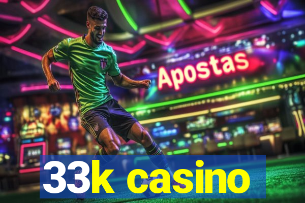 33k casino