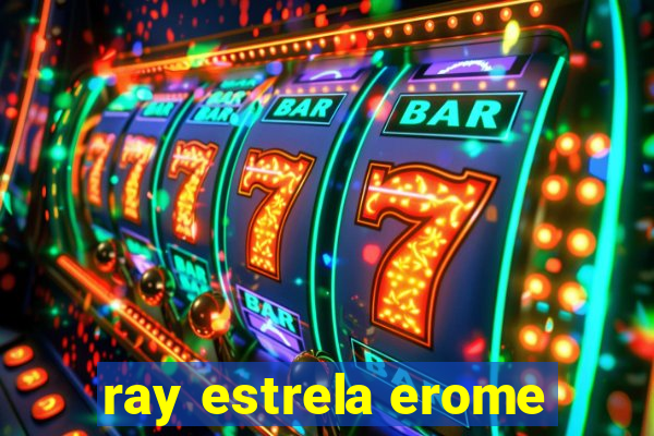 ray estrela erome