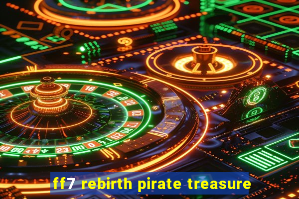 ff7 rebirth pirate treasure