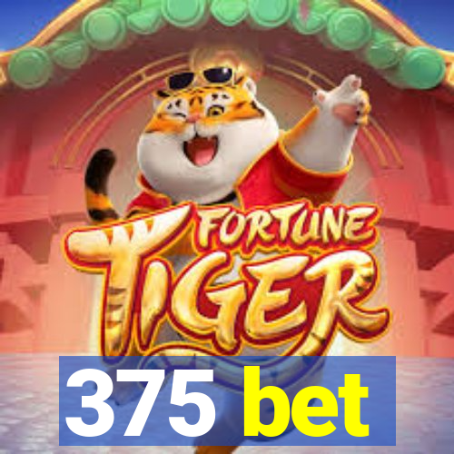 375 bet