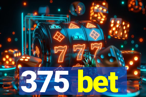 375 bet