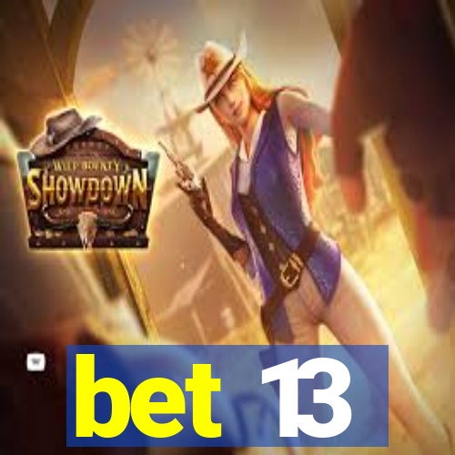 bet 13