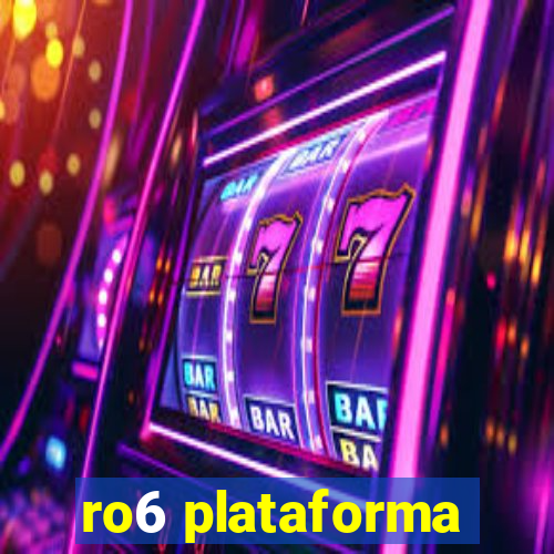 ro6 plataforma