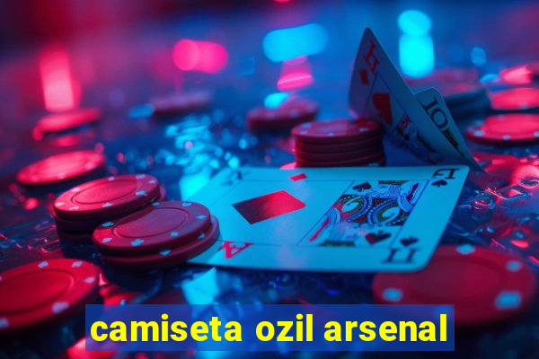 camiseta ozil arsenal