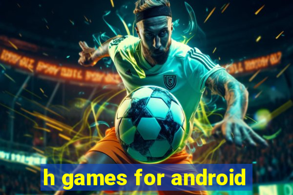 h games for android