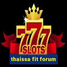 thaissa fit forum