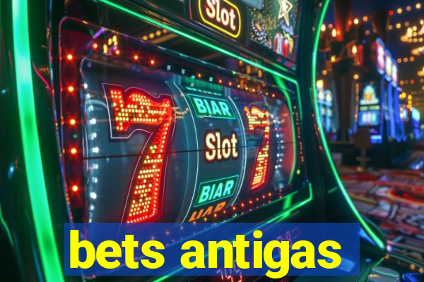 bets antigas