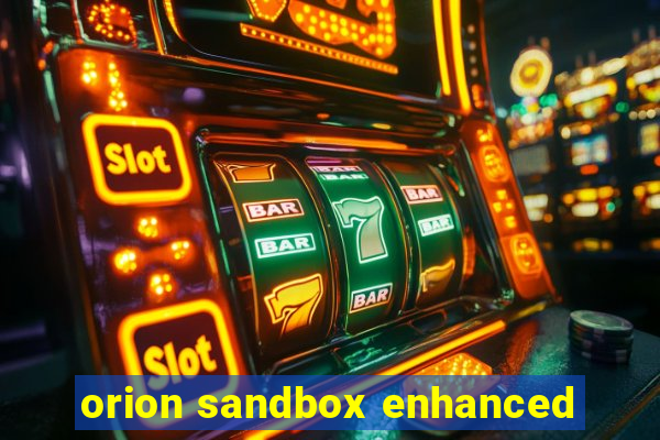 orion sandbox enhanced