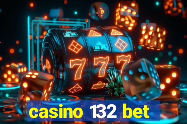 casino 132 bet