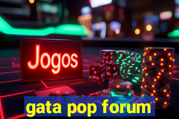 gata pop forum