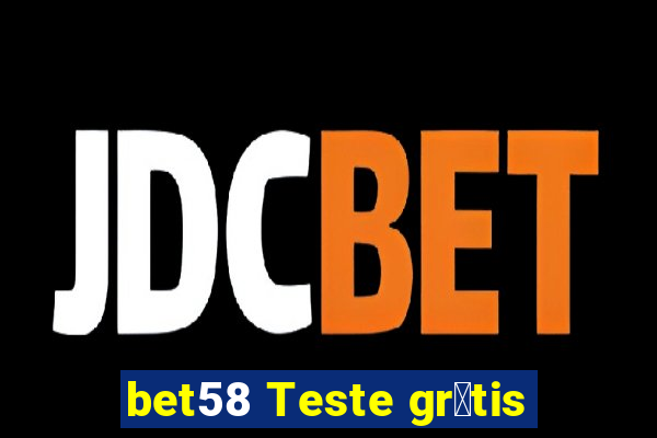 bet58 Teste gr谩tis