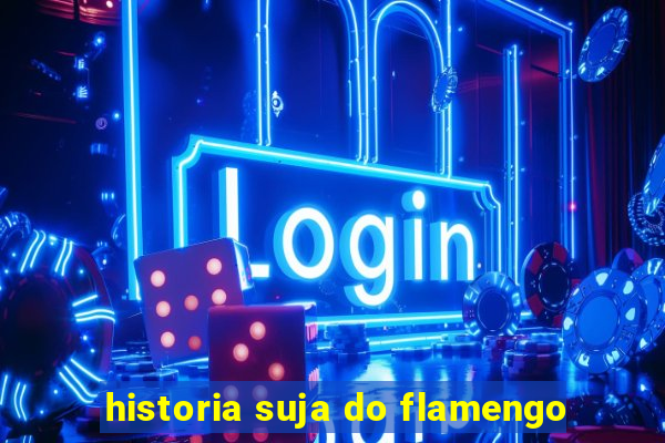 historia suja do flamengo