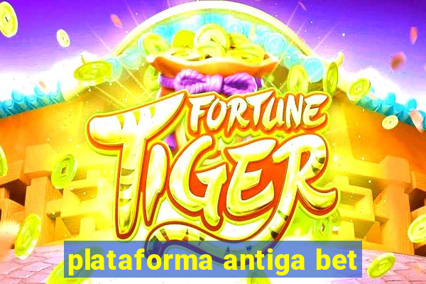 plataforma antiga bet