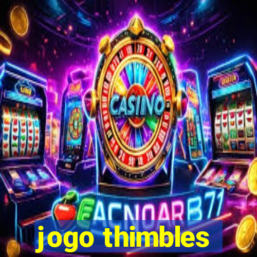 jogo thimbles