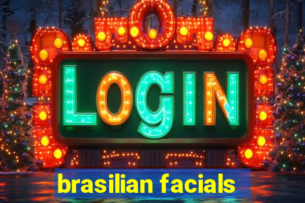 brasilian facials