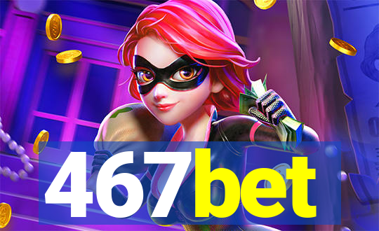 467bet