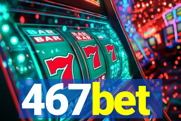 467bet