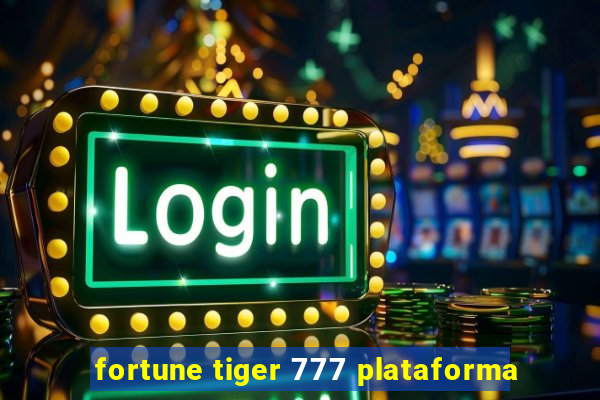 fortune tiger 777 plataforma