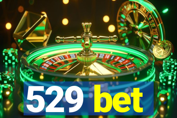 529 bet