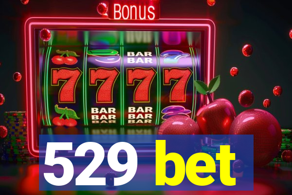 529 bet