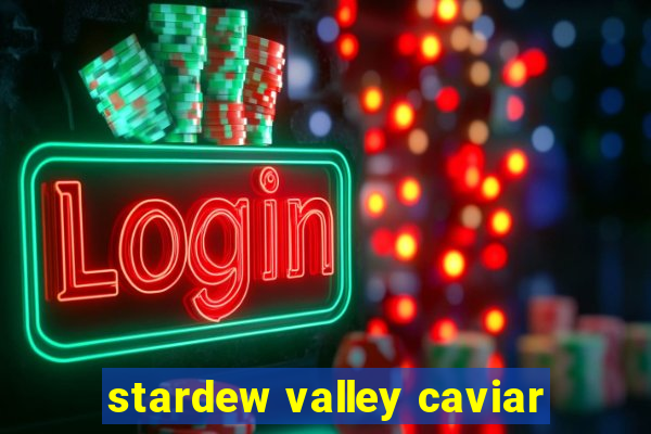 stardew valley caviar